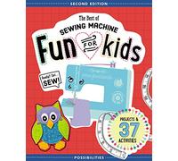 The Best of Sewing Machine Fun for Kids: Projects & 37 Activities