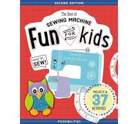 The Best of Sewing Machine Fun for Kids: Projects & 37 Activities