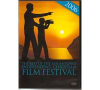 The Best of the 2006 San Antonio Independent Christian Film Festival