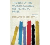 The Best of the World's Classics, Restricted to Prose: Volume 1