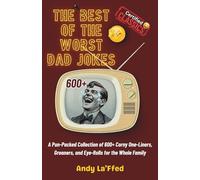 The Best of the Worst Dad Jokes: A Pun-Packed Collection of Corny One-Liners, Groaners, and Eye-Rolls for the Whole Family (The Bad Dad Joke Collection)