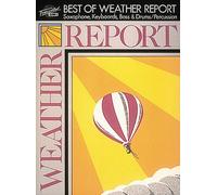 The best of weather report: Saxophone, Keyboards, Bass & Drums/Percussion (Transcribed Scores)