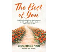 The Best of You: How functional medicine health coaching can help you optimize your health and transform your life