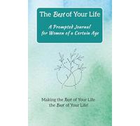 The Best of Your Life: A Prompted Journal for Women of a Certain Age