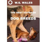 The Best Outdoor Dog Breeds (Full Color): The Ultimate Outdoor Dog Breeds Guide: Discover the Best Dogs for Adventure, Work & Active Living