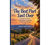 The Best Part Isn't Over: A Guided Journal for Looking Back, Living Now & Dreaming Forward