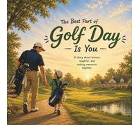 The Best Part of Golf Day is You: Lessons, Laughs, and Memories Made Together