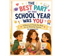 The Best Part of This School Year Was You: A Memory & Thank-You Book for an Amazing Teacher