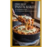 The Best Pasta Bakes: 50 Unpublished Recipes For Cheesy, Saucy, Big-Flavour Oven Comfort