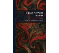 The Best Plays of 1923-24: And the Year Book of the Drama in America