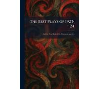 The Best Plays of 1923-24: And the Year Book of the Drama in America