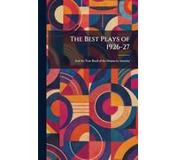 The Best Plays of 1926-27: And the Year Book of the Drama in America