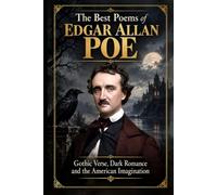 The Best Poems of Edgar Allan Poe: An Annotated Edition: Gothic Verse, Dark Romance and the American Imagination