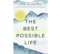 The Best Possible Life: How to Live with Deep Contentment, Joy, and Confidence - No Matter What