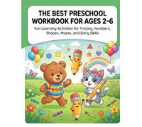 The Best Preschool Workbook for Ages 2-6: Fun Learning Activities for Tracing, Numbers, Shapes, Mazes, and Early Skills