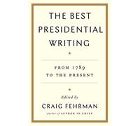The Best Presidential Writing: From 1789 to the Present