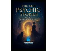 The Best Psychic Stories: Classic Tales of Ghosts, Telepathy, and the Supernatural - Curated by Joseph Lewis French | An Open Book House Illustrated Edition