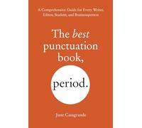 The Best Punctuation Book, Period: A Comprehensive Guide for Every Writer, Editor, Student, and Businessperson