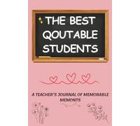 The best qoutable students: A Teacher’s Journal of Memorable Student Quotes , 120 pages ( 6 x 9 Inch ).