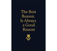 The Best Reason Is Always a Good Reason: A minimalist notebook for thoughtful minds 111 blank pages