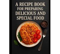 The best recipes for preparing delicious, exclusive, and in-demand dishes: Cook with love and enjoy your food with joy, in a warm family atmosphere