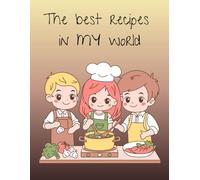 The Best Recipes In MY World: A Notebook For Writing Down Your Favorite Recipes