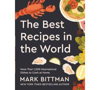 The Best Recipes in the World: More Than 1,000 International Dishes to Cook at Home