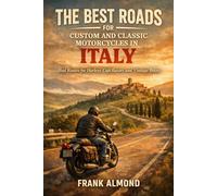 THE BEST ROADS FOR CUSTOM AND CLASSIC MOTORCYCLES IN ITALY: Real Routes for Harleys, Café Racers and Vintage Bikes