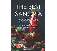 The Best Sangria Cookbook: 40 Drinks and Desserts Honoring Sangria