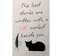 The Best Stories Are Written with a Cat Curled Beside You: Inspirational, Emotional Notebook For Cat Lovers