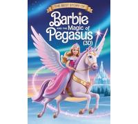 The Best Story of BARBIE AND THE MAGIC OF PEGASUS (3 D)