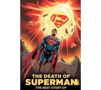 The Best Story Of The Death of Superman: A Hero’s Goodbye and the Strength We Carry On