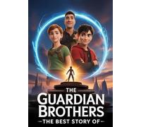 The Best Story Of The Guardian Brothers: A Heartfelt Fantasy Adventure About Courage, Family, and Believing in the Impossible (WonderTales Adventures)