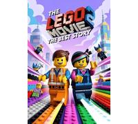 The Best Story Of The Lego Movie 2: An Original Adventure in a World Built from Bricks and Imagination (Tiny Wonder Tales)
