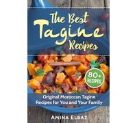 The Best Tagine Recipes: Original Moroccan Tagine Recipes for You and Your Family