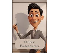 The Best Teacher Notebook Journal for Teachers’ Notes and Planning: 120 Pages 6x9 inch size Thoughtful Teacher Gift The best French teacher