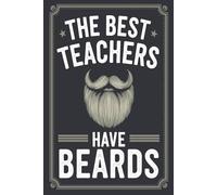 The Best Teachers Have Beards - Notebook: A Bold and Funny Journal for Bearded Educators
