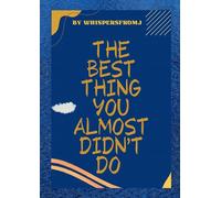 The Best Thing You Almost Did'nt Do.