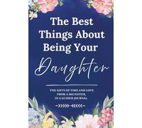 The Best Things About Being Your Daughter: The Gifts of Time and Love from a Daughter, In a Guided Journal