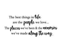 The Best Things in Life are The People We Love The Places Weve Been and The Memories Vinyl Wall Decal Quotes Inspirational Sayi