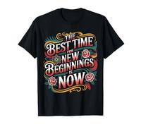 The Best Time For New Beginnings Is Now Comenzar |- Camiseta
