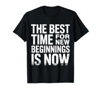The Best Time For New Beginnings Is Now Comenzar |- Camiseta