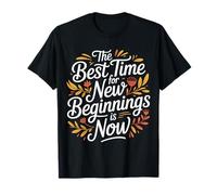The Best Time For New Beginnings Is Now Comenzar |- Camiseta