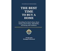 The Best Time to Buy a Home: Everything You Need to Know About Timing, Interest Rates, Affordability, and Buying with Confidence