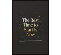 The Best Time To Start Is Now: A Motivational Lined Notebook for Journaling, Goal Setting, Daily Notes & Ideas