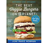 The Best Veggie Burgers on the Planet, revised and updated: More than 100 Plant-Based Recipes for Vegan Burgers, Fries, and More