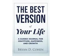 The Best Version of Your Life: A Guided Journal for Gratitude, Happiness, and Growth