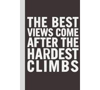The Best Views Come After The Hardest Climbs: Blank Lined Notebook with Quotes - Funny Work Notebook Gag Gift for Office Coworkers, Employees, Adults, Boss