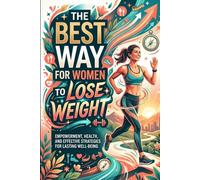 The Best Way for Women to Lose Weight: A Comprehensive Guide to Sustainable Fat Loss, Hormonal Health, and Lasting Wellness