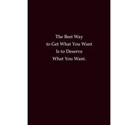 The Best Way to Get What You Want Is to Deserve What You Want: A Success and Motivation Journal for Hard Work, Habits, and Achievements